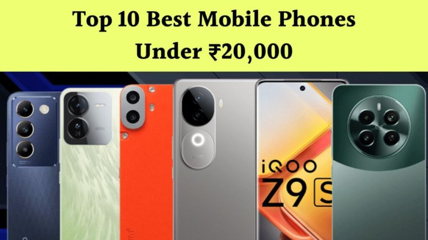 Best Mobile Phones Under 20000 | Top Smartphone Under 20k